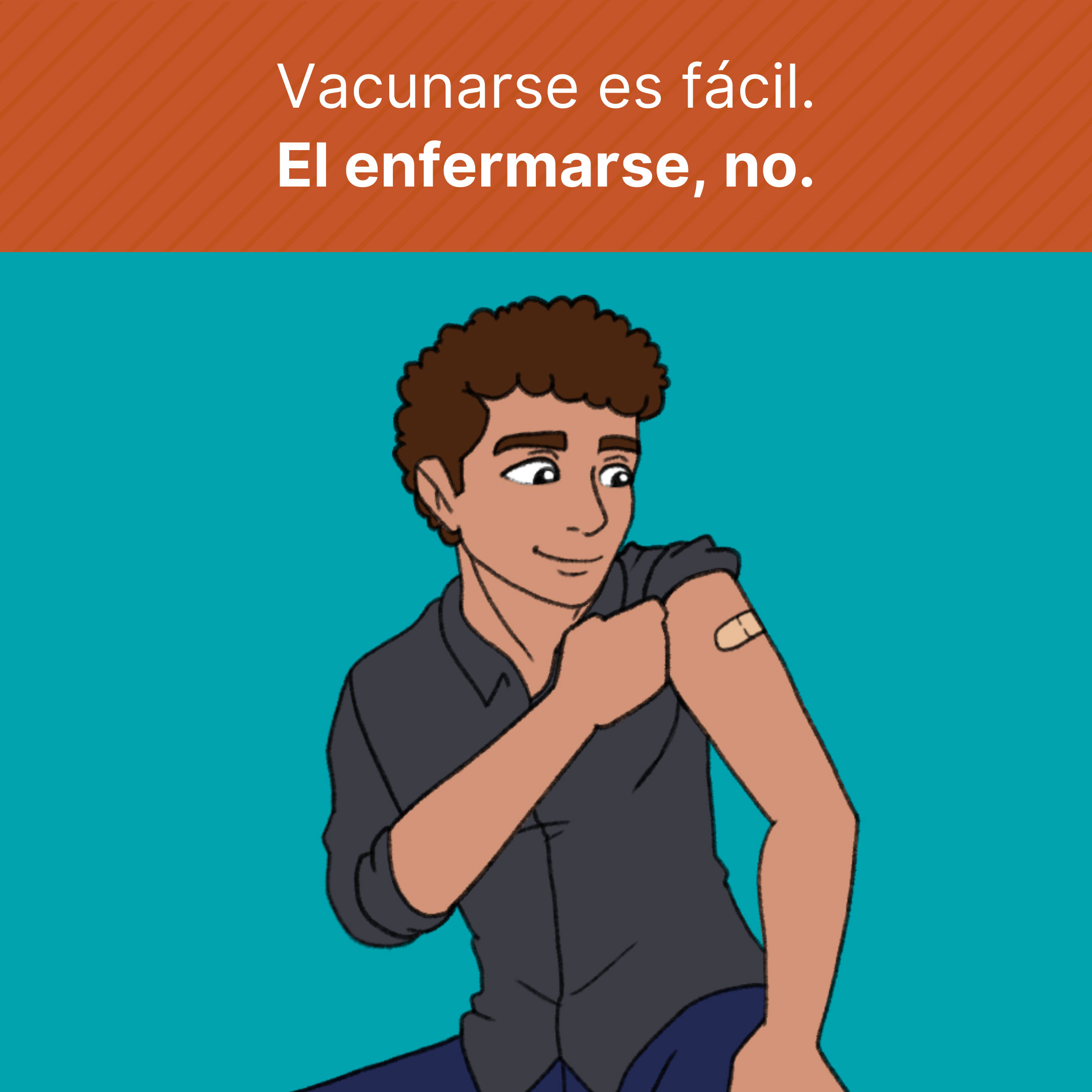 Joven (dibujo animado) mostrando una tira adhesiva (curita) en su brazo después de recibir una vacuna. Texto dice: Vacunarse es fácil. El enfermarse, no.
