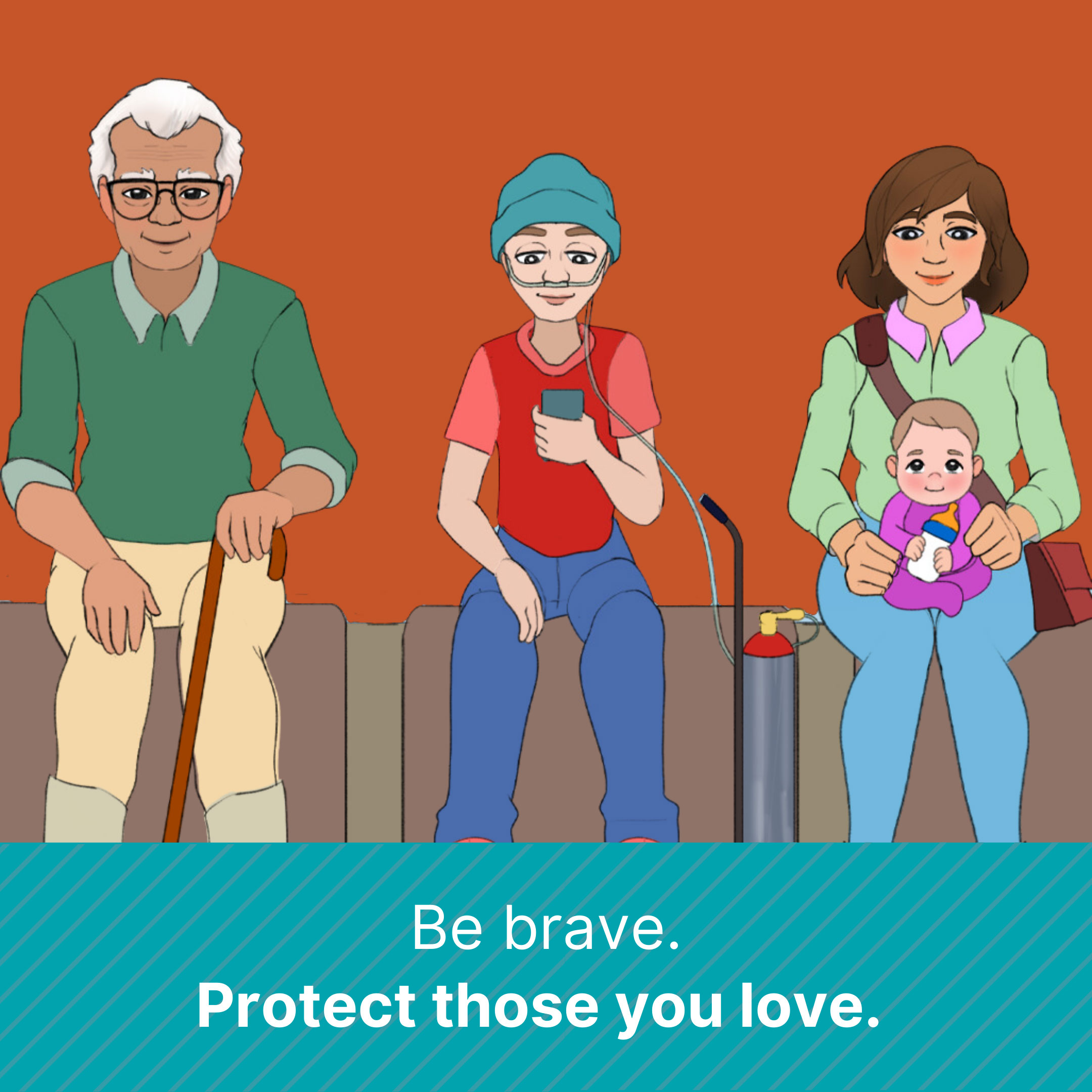 Group of people of different ages and conditions in a waiting line, sitting next to each other. Text says: Be brave. Protect those you love.